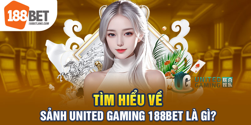 Tìm hiểu về sảnh United Gaming 188Bet là gì?