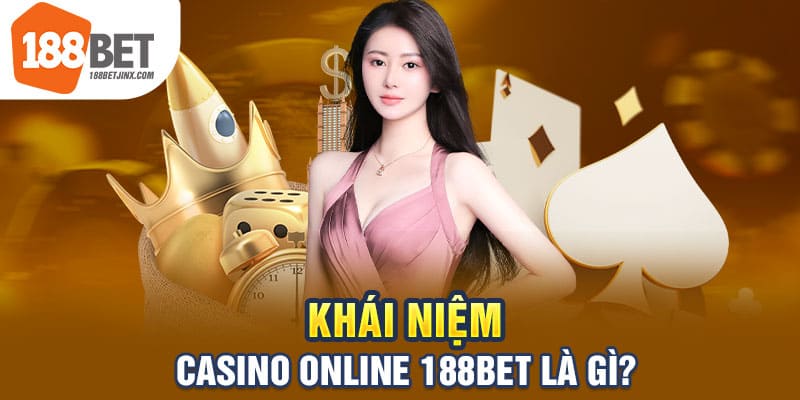 Khái niệm casino online 188bet là gì?