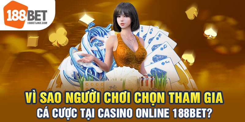 Vì sao người chơi chọn tham  gia cá cược tại casino online 188bet?